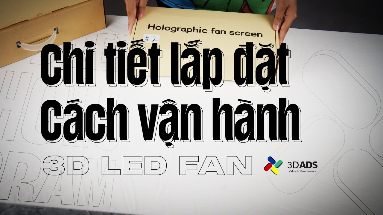 Quạt Đèn Led 3D Hologram: Chi Tiết Cách Lắp Đặt Và Vận Hành Đơn Giản Mà Ít Người Biết