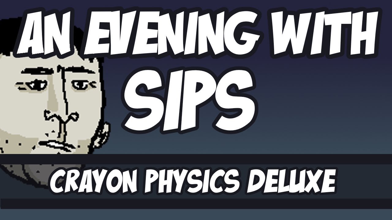 An Evening With Sips - Crayon Physics Deluxe
