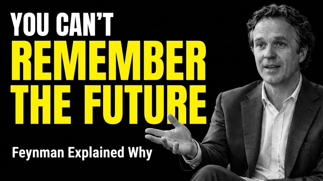 The REAL Reason You Can't Remember the Future—What Feynman Discovered Will Break Your Brain