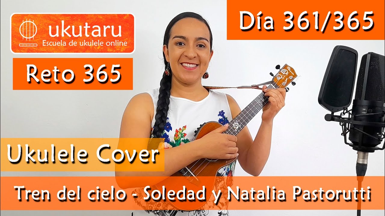 361. RETO 365 D&Iacute;A 361: TREN DEL CIELO ( SOLEDAD Y NATALIA PASTORUTTI )  -  UKULELE COVER