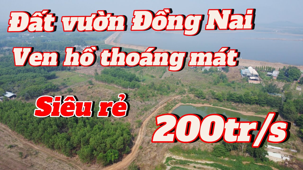 Đất vườn Đồng Nai . Siêu rẻ . 6.3 ha ven hồ thoáng mát . Giá chỉ 200 tr / sào .