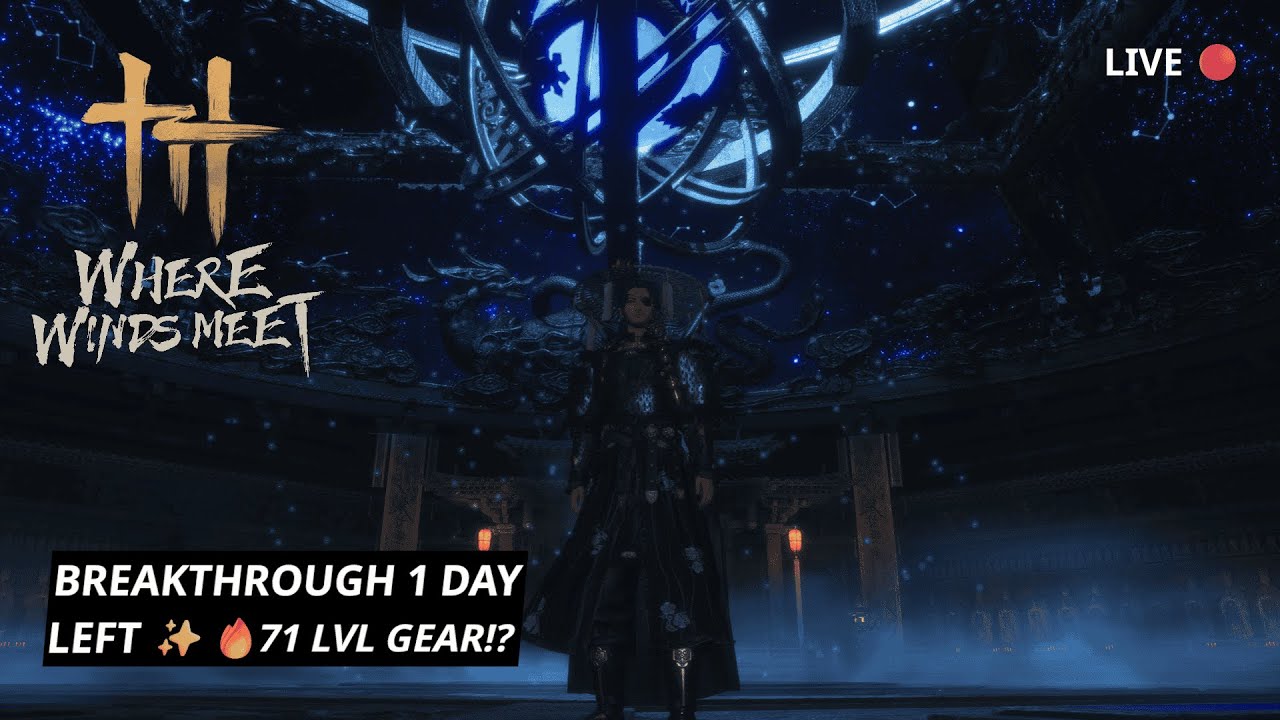 LIVE 🔴Breakthrough Day Tomorrow 🔥 | Only 1 Day Left | Level 71 Gear Grind | @WhereWindsMeet