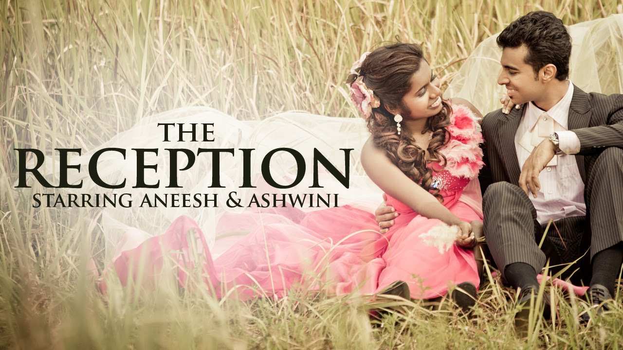 The Reception (Wedding Short Film) - Aneesh & Ashwini