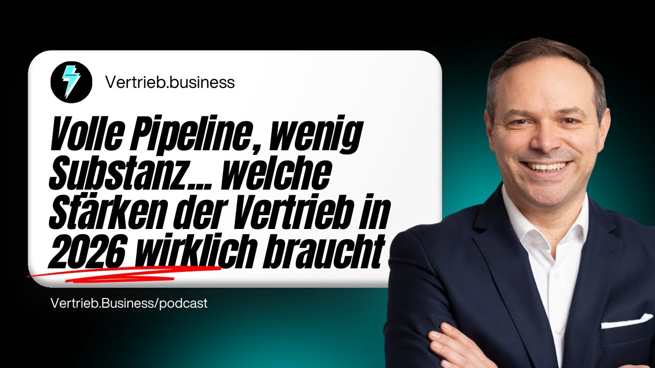 Volle Pipeline, wenig Substanz – welche Stärken der Vertrieb 2026 wirklich braucht