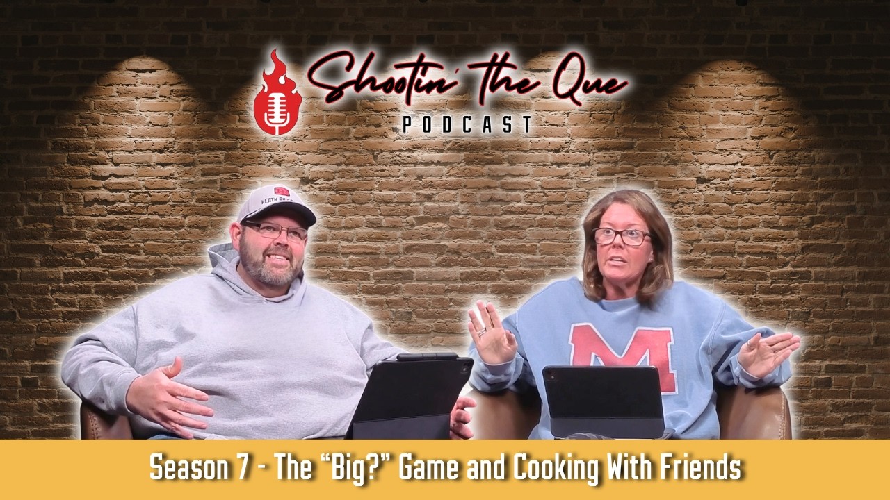 The Big Game, Cooking With Friends, and a Busy BBQ Season | Shootin' The Que Podcast
