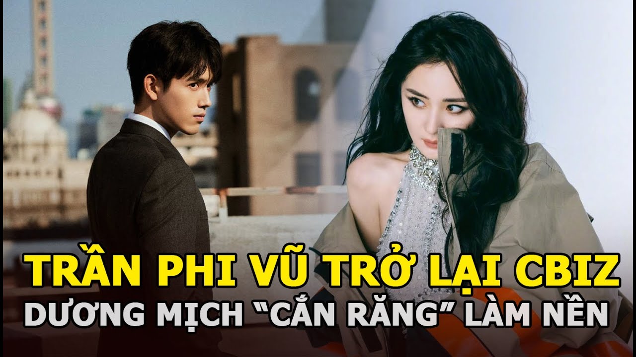 Trần Phi Vũ trở lại Cbiz, Dương Mịch, Lưu Thi Thi “cắn răng” làm nền cho “thái tử” tái xuất