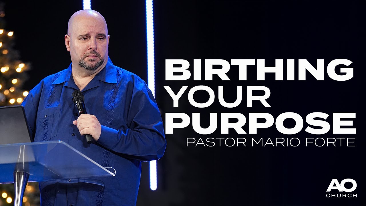 Birthing your Purpose | Pastor Mario Forte | AO Church