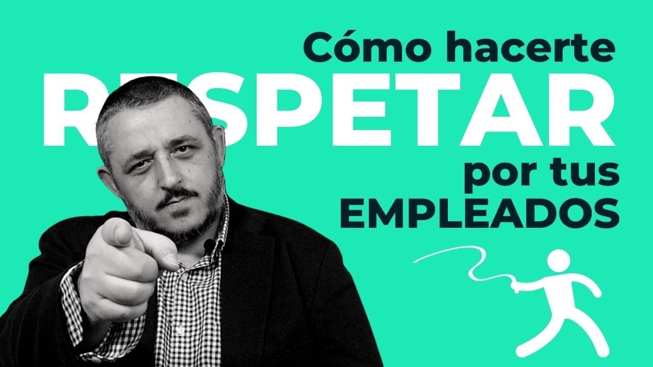 C&Oacute;MO hacer que te RESPETEN tus EMPLEADOS