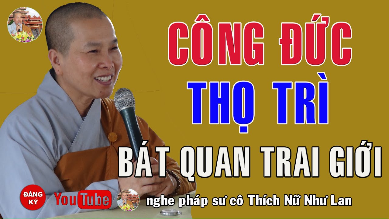 CÔNG ĐỨC THỌ TRÌ BÁT QUAN TRAI GIỚI - SƯ CÔ : THÍCH NỮ NHƯ LAN