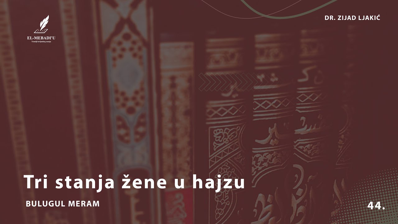 TRI STANJA ŽENE U HAJZU - Bulugul Meram #44 - dr. Zijad Ljakić