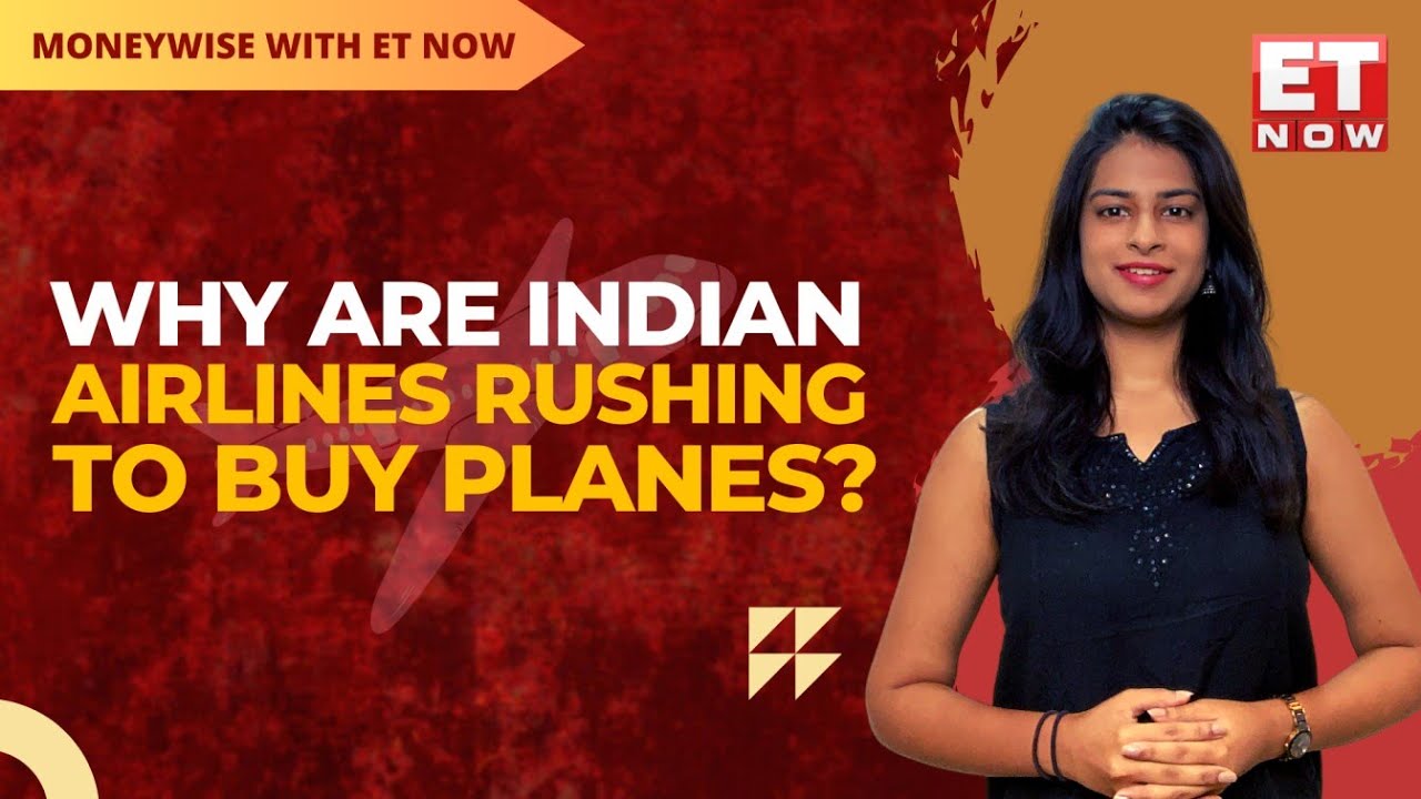Indigo's 500-Aircraft Deal, Air India's Big Deal, Airlines Rush To Buy Planes; But Why? | ET Now