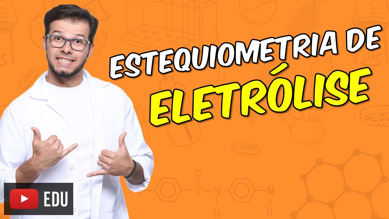 Estequiometria da eletrólise [Módulo 17 - Aula 03]