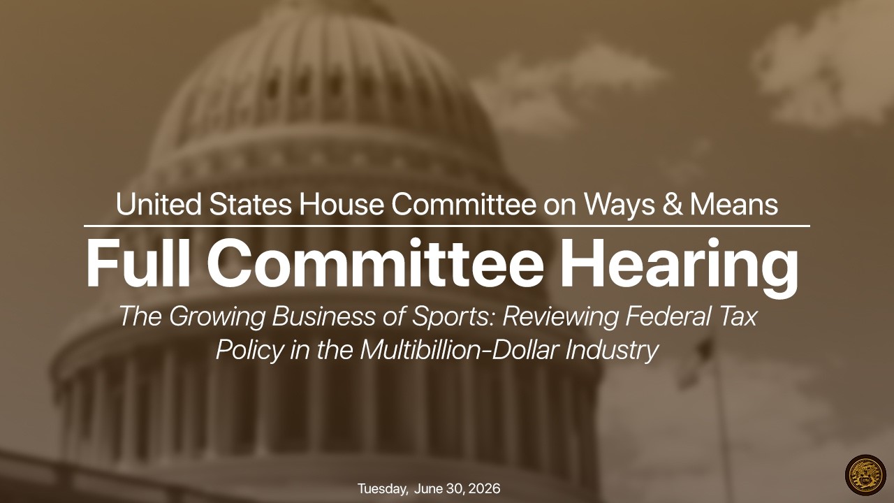Committee Hearing on Growing Business of Sports: Federal Tax Policy in Multi-Billion Dollar Industry