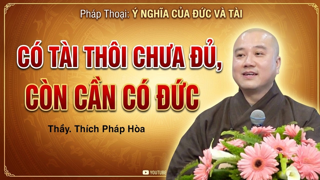 Có tài thôi chưa đủ, còn cần có Đức - Thầy Thích Pháp Hòa (bài giảng ý nghĩa)