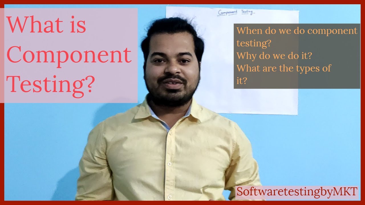 What is Component Testing and it's types?