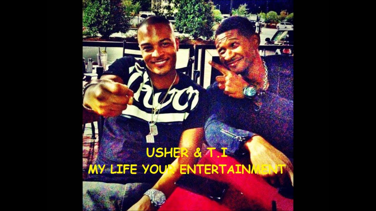Usher & T.I - My life your entertainment