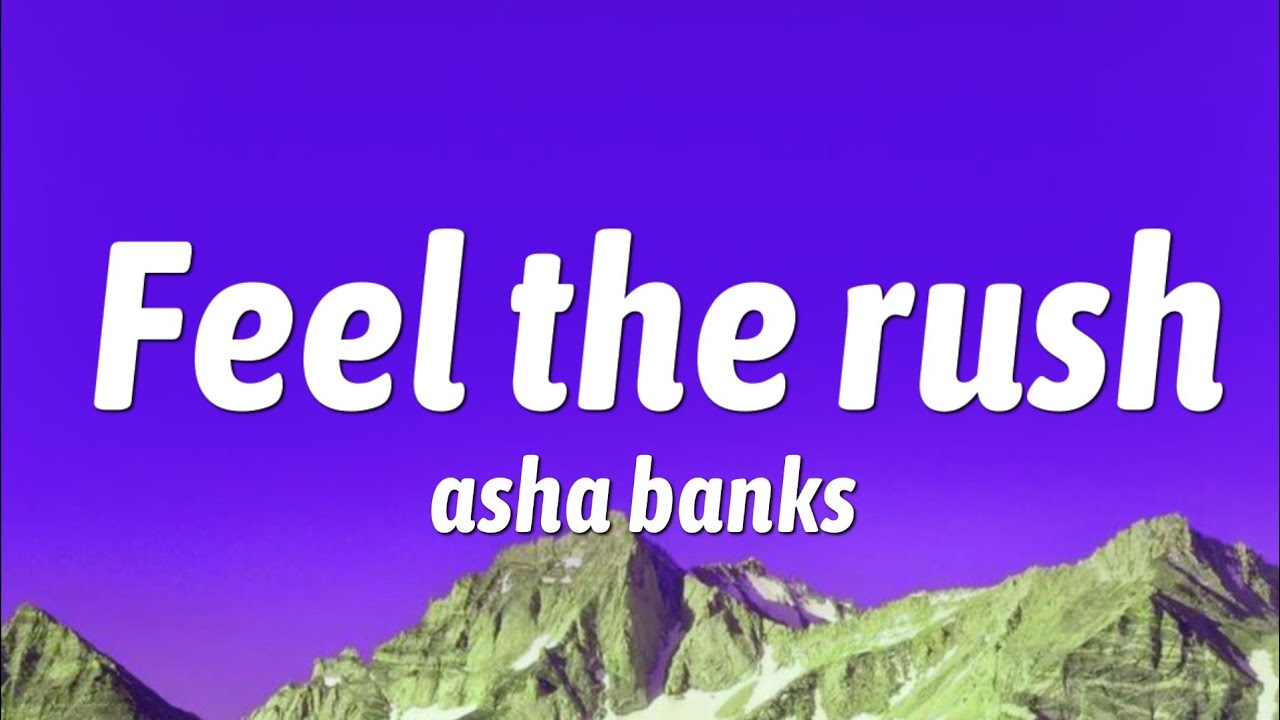 Asha banks - feel the rush (lyrics)