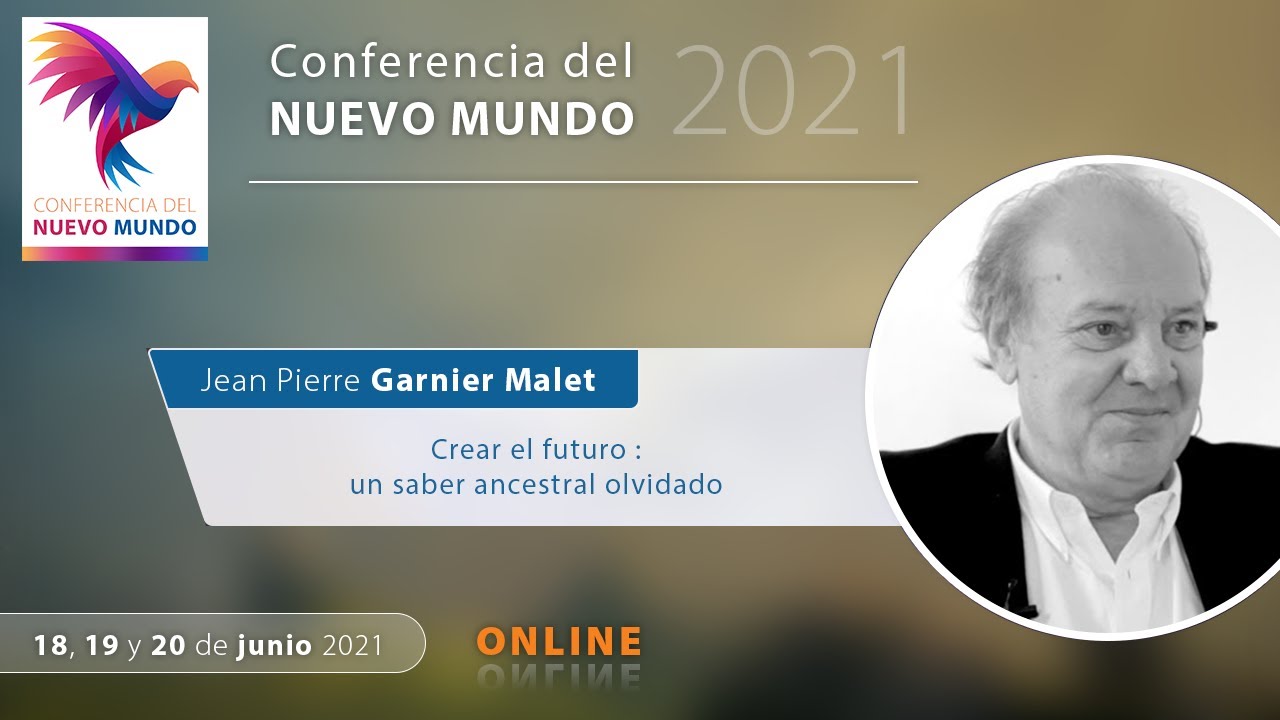 Jean-Pierre Garnier Malet  –  Crear el futuro: un saber ancestral olvidado