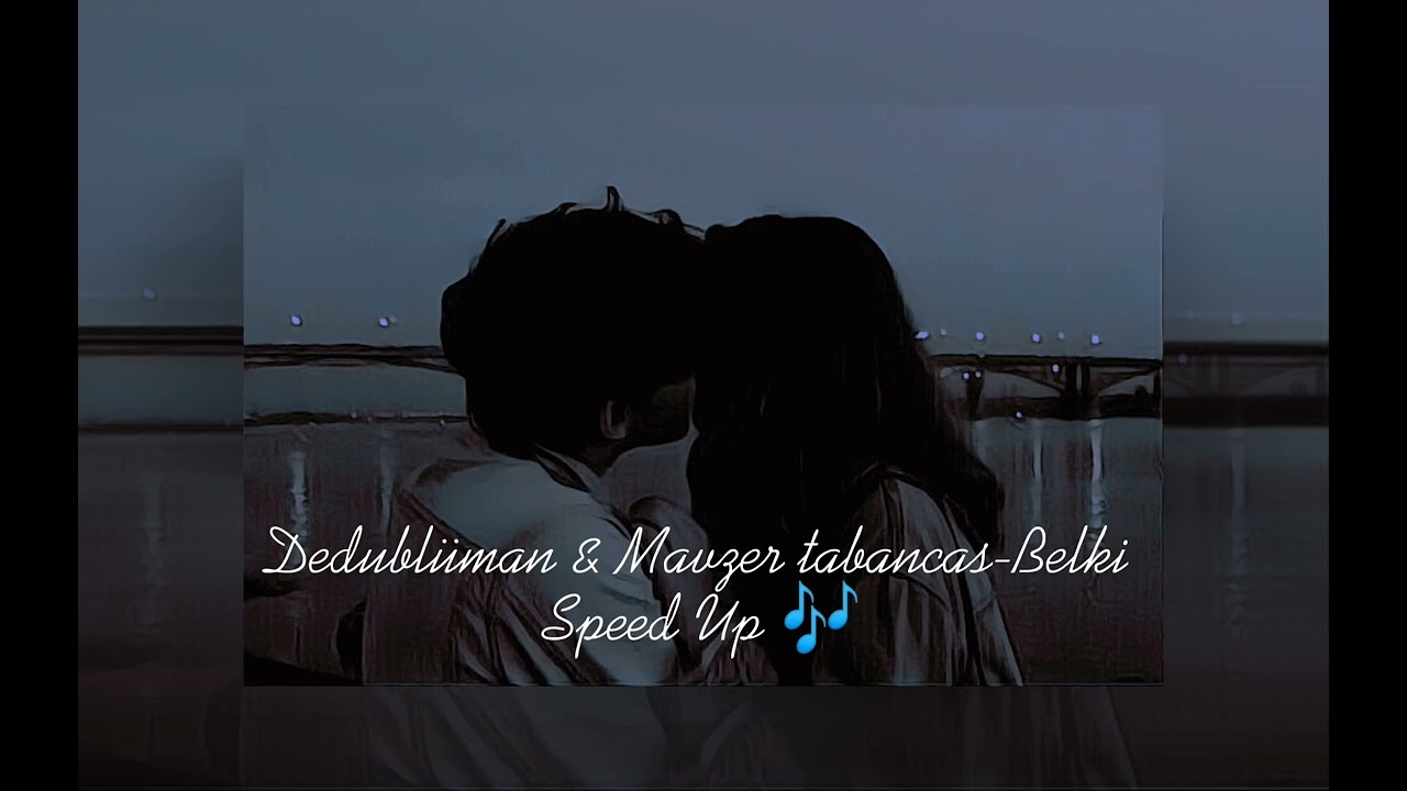 Dedubl&uuml;man & Mavzer Tabancas -Belki Speed Up 🎶