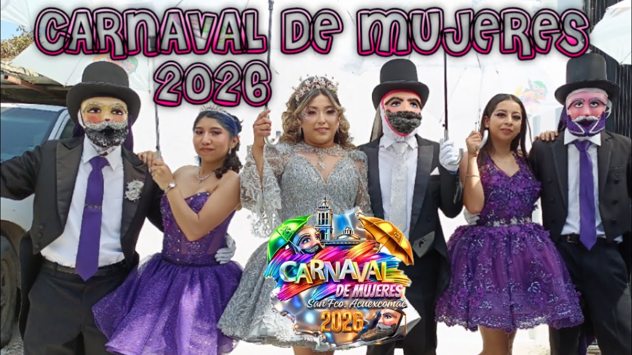 CARNAVAL DE MUJERES SAN FRANCISCO ACUEXCOMAC 8-FEBRERO-2026 ☂️🎩🎭