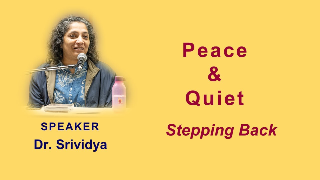 lPeace & Quiet | The Importance of Stepping Back| Dr. Srividya