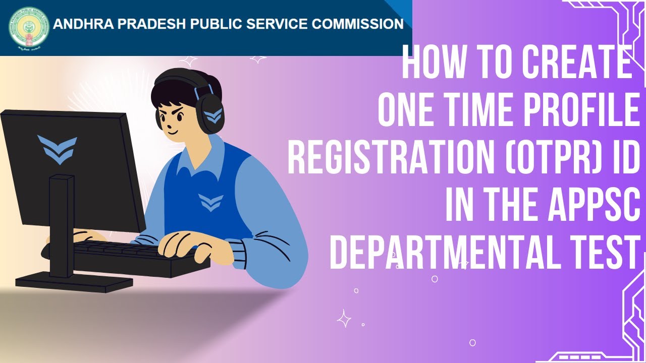 HOW TO CREATE ONE TIME PROFILE REGISTRATION ID (OTPR) ON THE APPSC DEPARTMENTAL TESTS