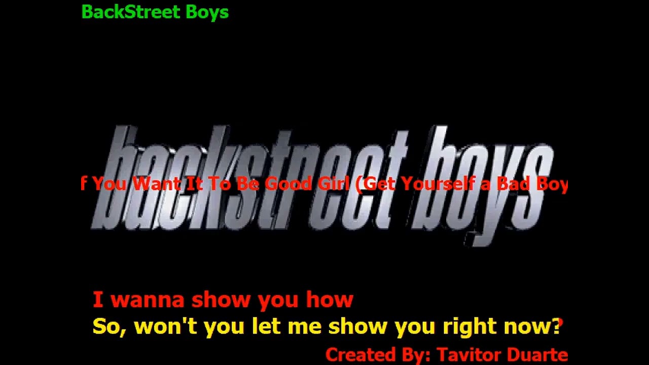 Backstreet Boys - If You Want It To Be Good Girl Get Yourself a Bad Boy  (Karaokê)