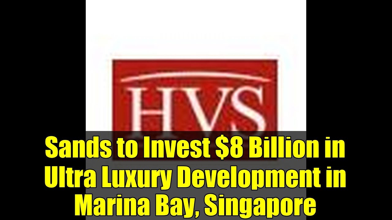 Sands to Invest $8 Billion in Ultra Luxury Development in Marina Bay, Singapore