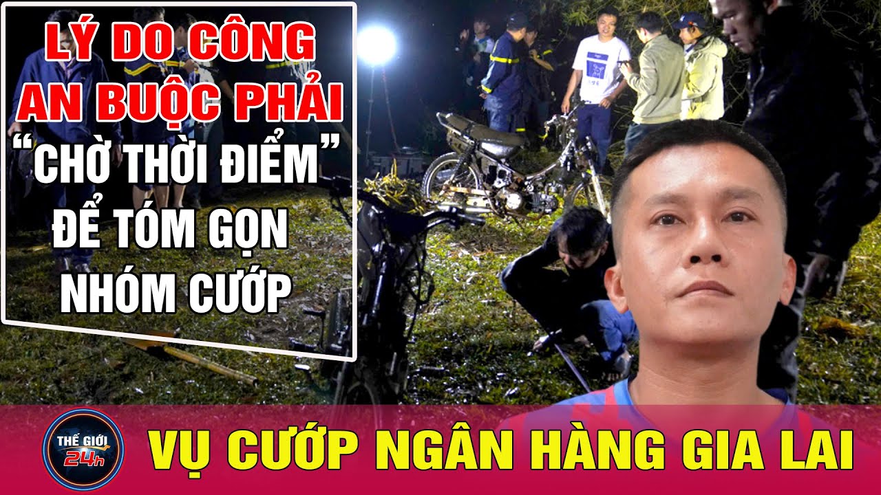 Bản tin chiều 7/2: Lý do công an buộc phải “chờ thời điểm” để tóm gọn nhóm cướp ngân hàng ở Gia Lai