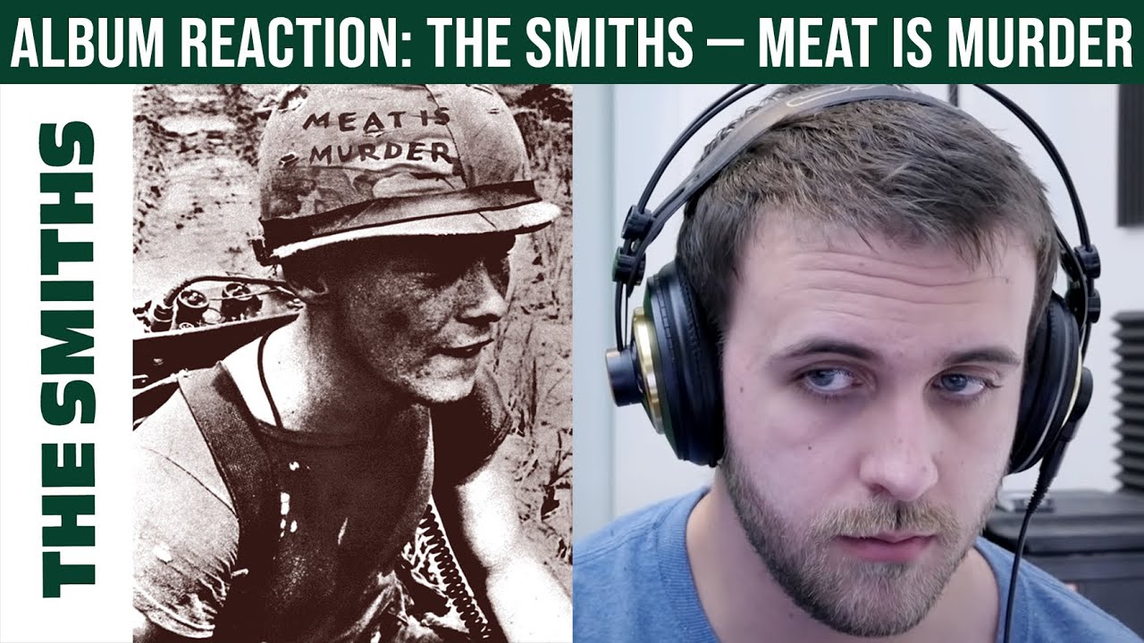 ALBUM REACTION: The Smiths — Meat Is Murder