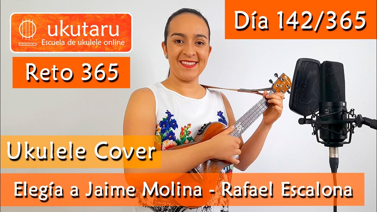 142. RETO 365 D&Iacute;A 142: ELEG&Iacute;A A JAIME MOLINA  ( RAFAEL ESCALONA )  -  UKULELE COVER