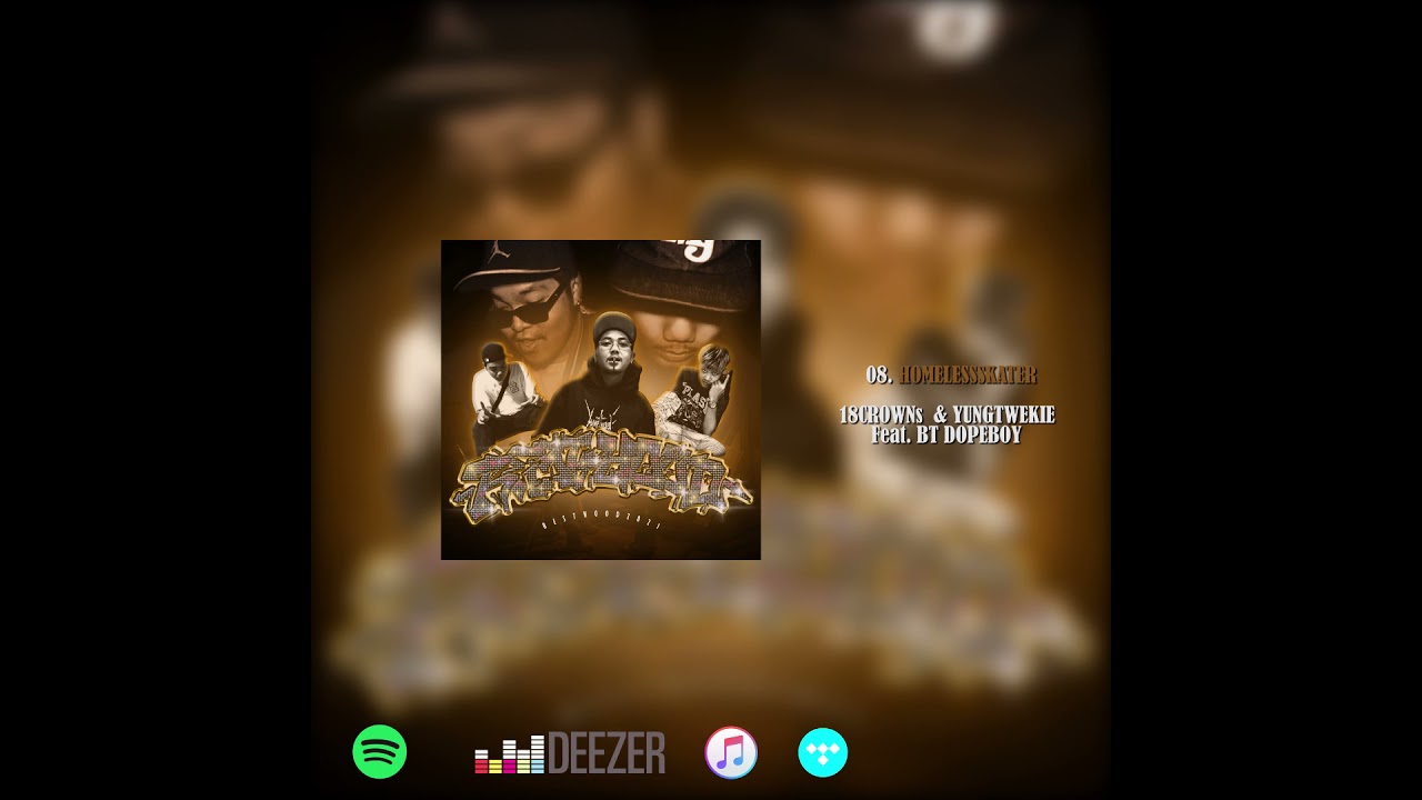 08. HOMELESSSKATER - 18CROWNs & YUNGTWEKIE Feat. BT DOPEBOY