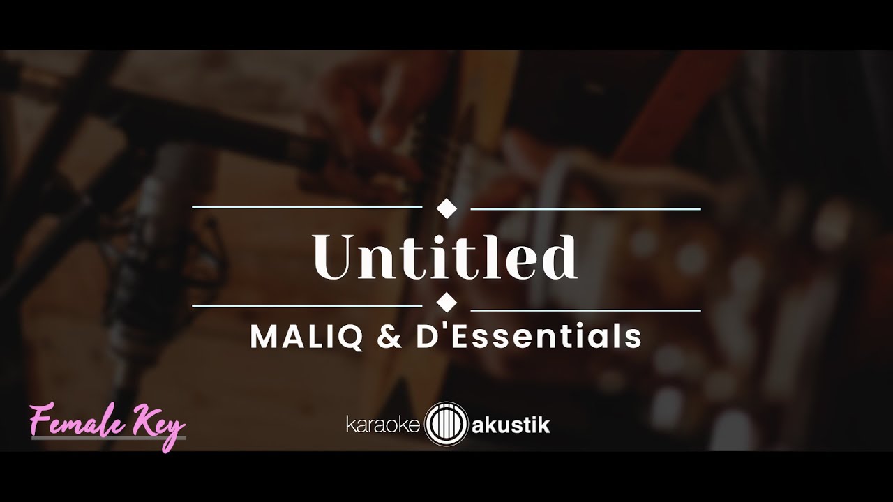 Untitled – Maliq & D'Essentials (KARAOKE AKUSTIK - FEMALE KEY)