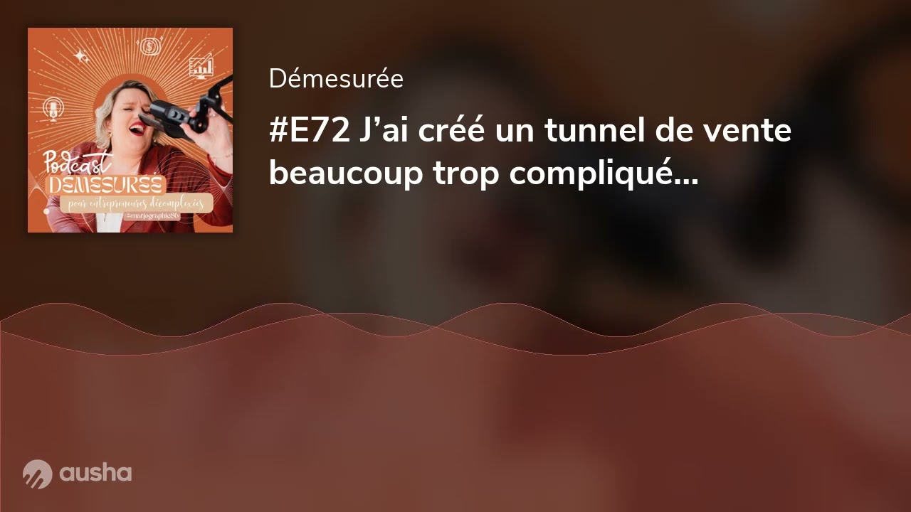 #E72 J’ai créé un tunnel de vente beaucoup trop compliqué…
