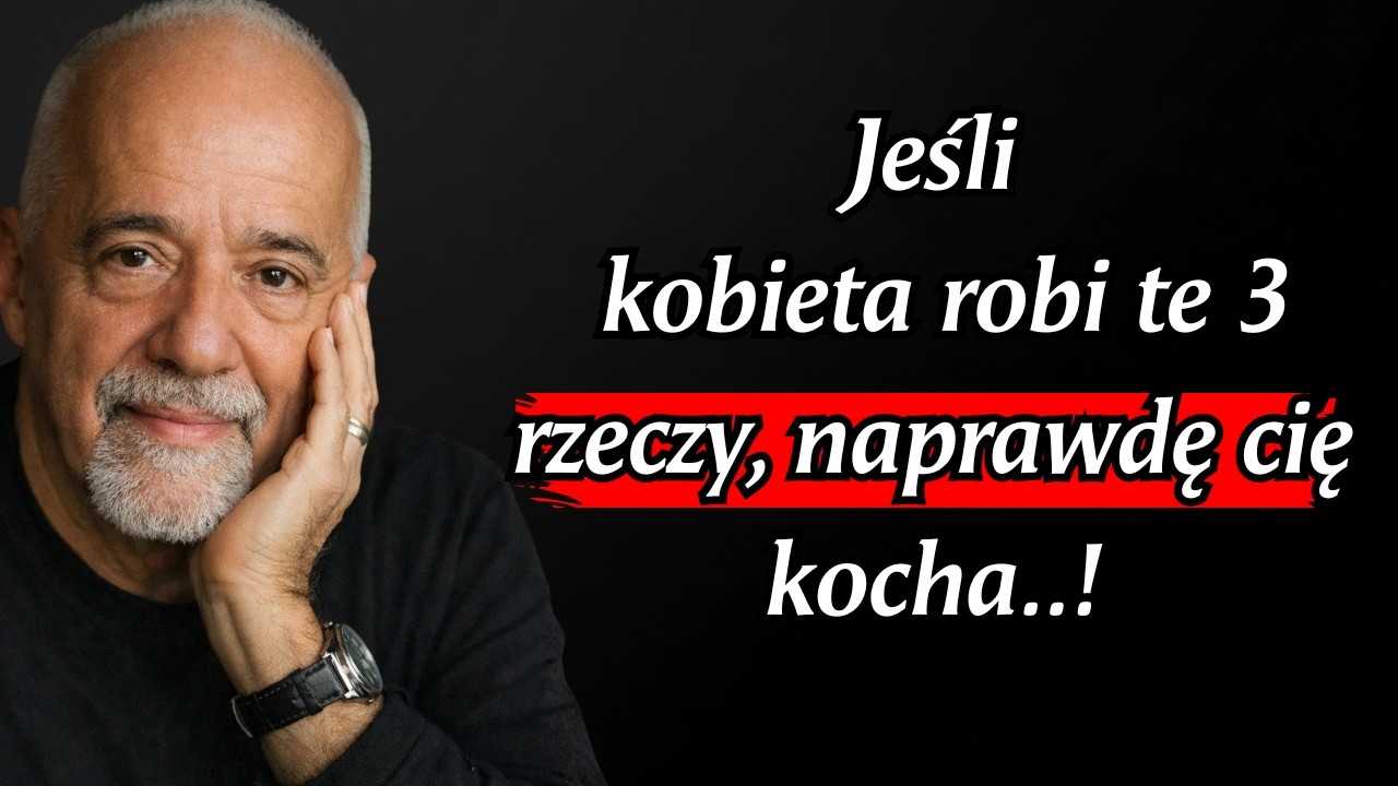 Paulo Coelho: Jeśli kobieta robi te 3 rzeczy, naprawdę cię kocha..