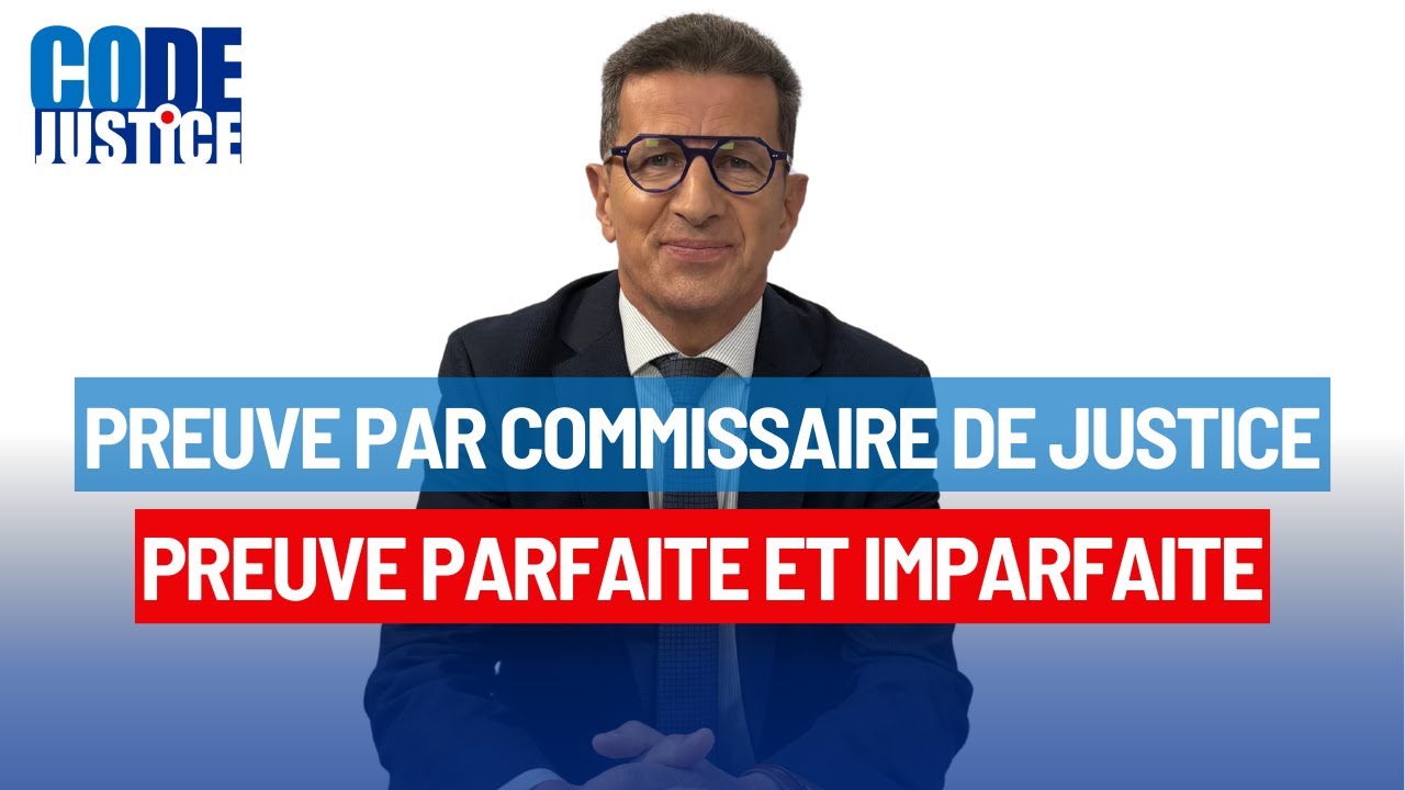 PREUVE PAR COMMISSAIRE DE JUSTICE, PREUVE PARFAITE ET IMPARFAITE