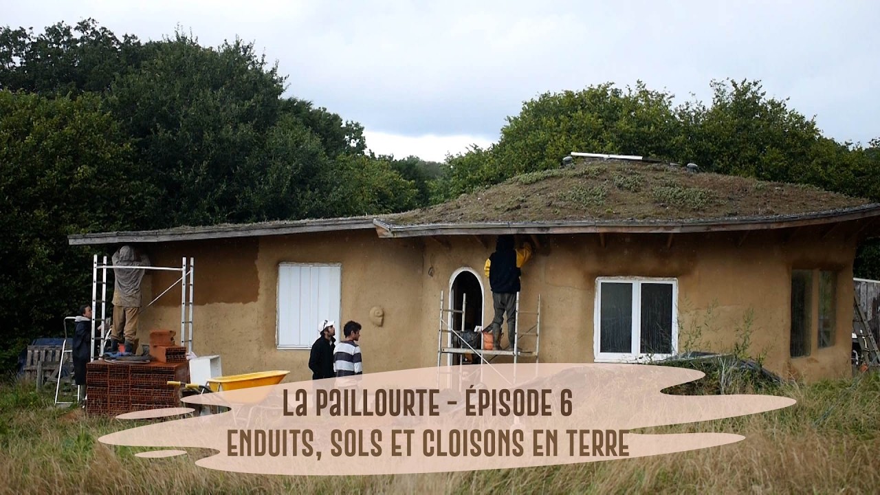 La Paillourte - Episode 6 : Enduits, sols et cloisons en terre