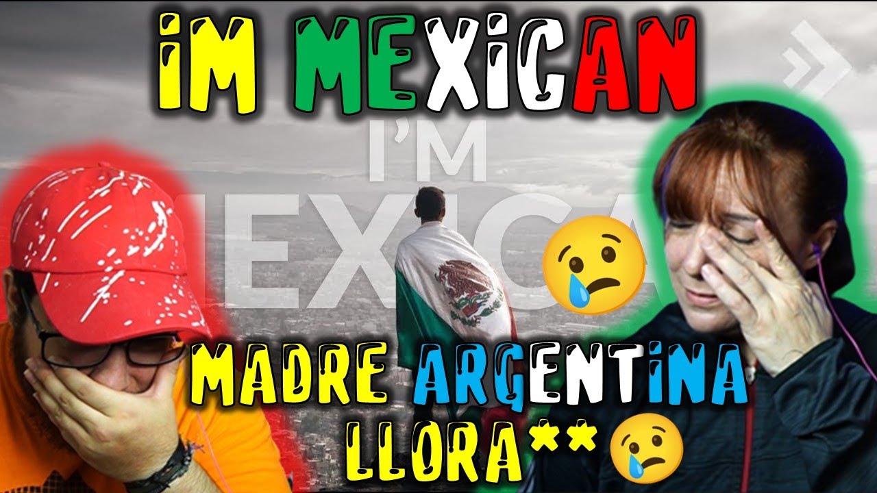 MADRE ARGENTINA LLORA 😭 AL REACCIONAR A I'M MEXICAN - DEDICADO A LOS HATERS DE AFUERA!!