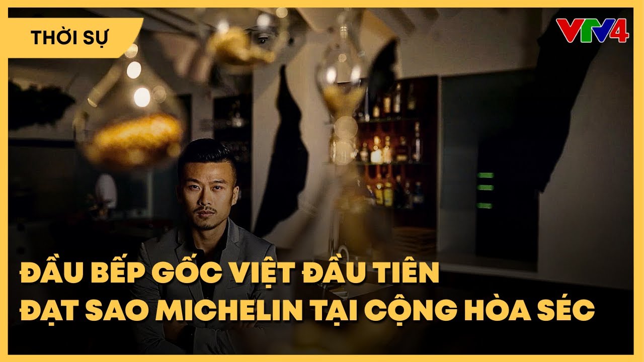 Đầu bếp gốc Việt đầu ti&ecirc;n đạt sao Michelin tại Cộng h&ograve;a S&eacute;c | VTV4