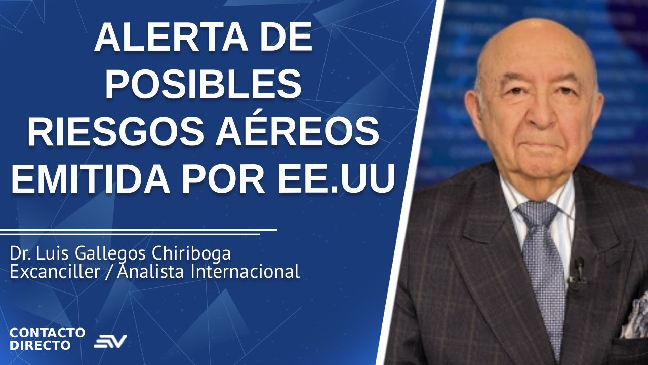 Alerta De Posibles Riesgos Aéreos Emitida Por EE.UU. - Entrevista con Luis Gallegos | Ecuavisa