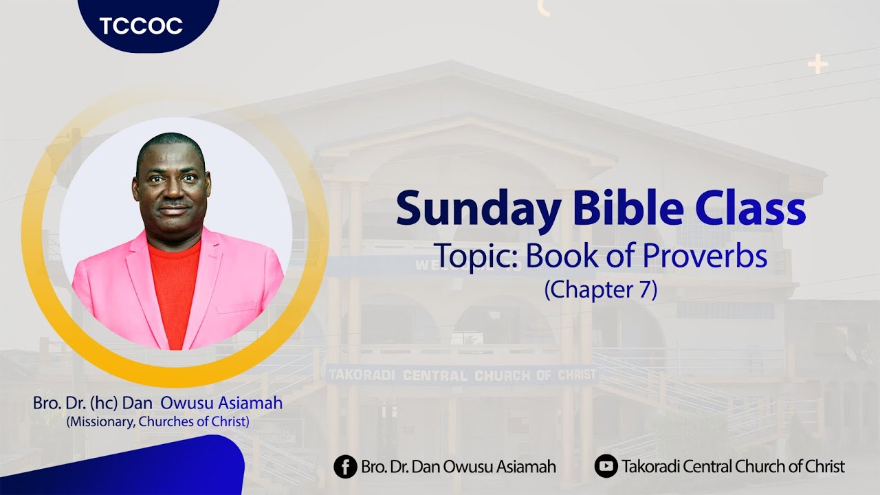 Sunday Bible Class (July 31st, 2022) Book Of Proverbs (Chap 7) - Bro. Dr. Dan Owusu Asiamah