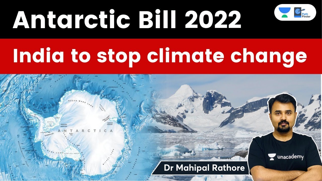 Antarctic Bill 2022 l History of Antarctic claims and India's New Law to preserve the Environment