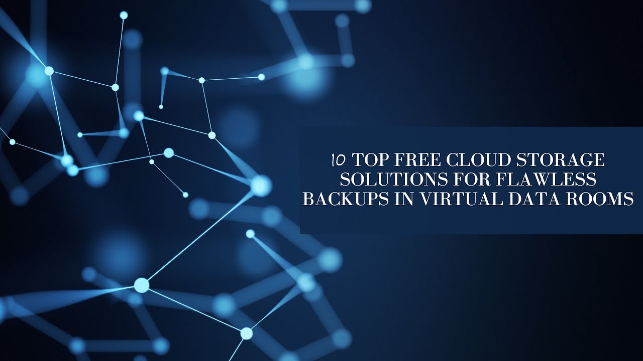 10 Top Free Cloud Storage Solutions for Flawless Backups in Virtual Data Rooms
