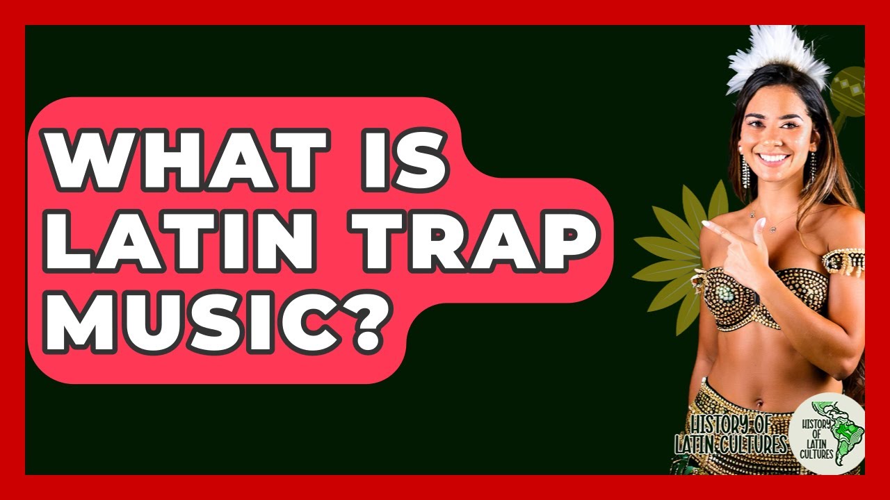 What Is Latin Trap Music? - History Of Latin Cultures