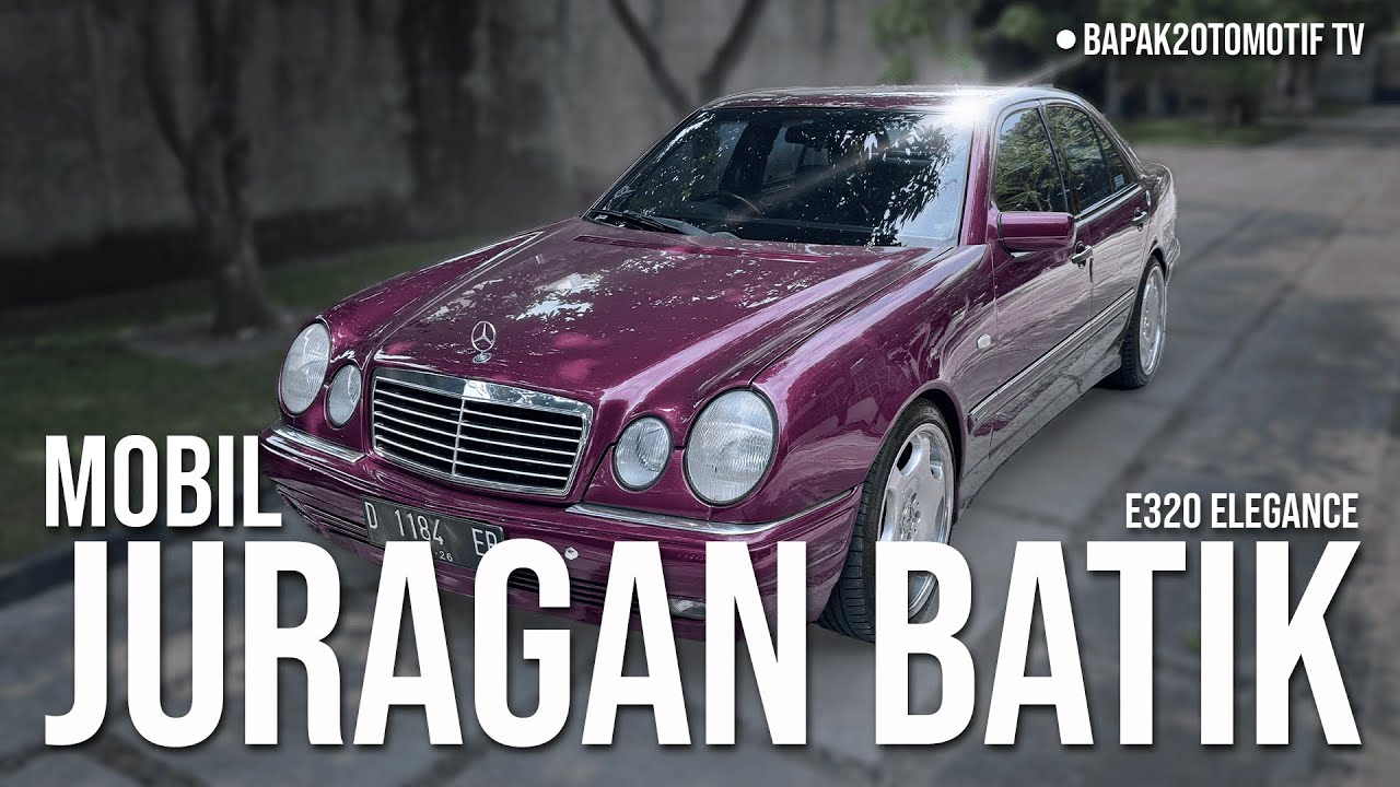 MOBIL JURAGAN BATIK?? E320 ELEGANCE MILIK PAK MIKI - BAPAK BAPAK OTOMOTIF