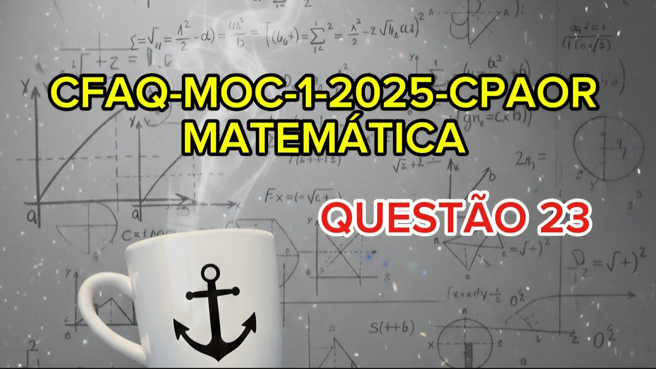 Prova Matemática CFAQ-MOC-1-2025-CPAOR (QUESTÃO 23)