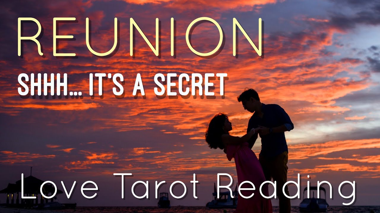 Reunion -  Shhh... It is a Secret - Love Tarot Reading (02-10-2020)