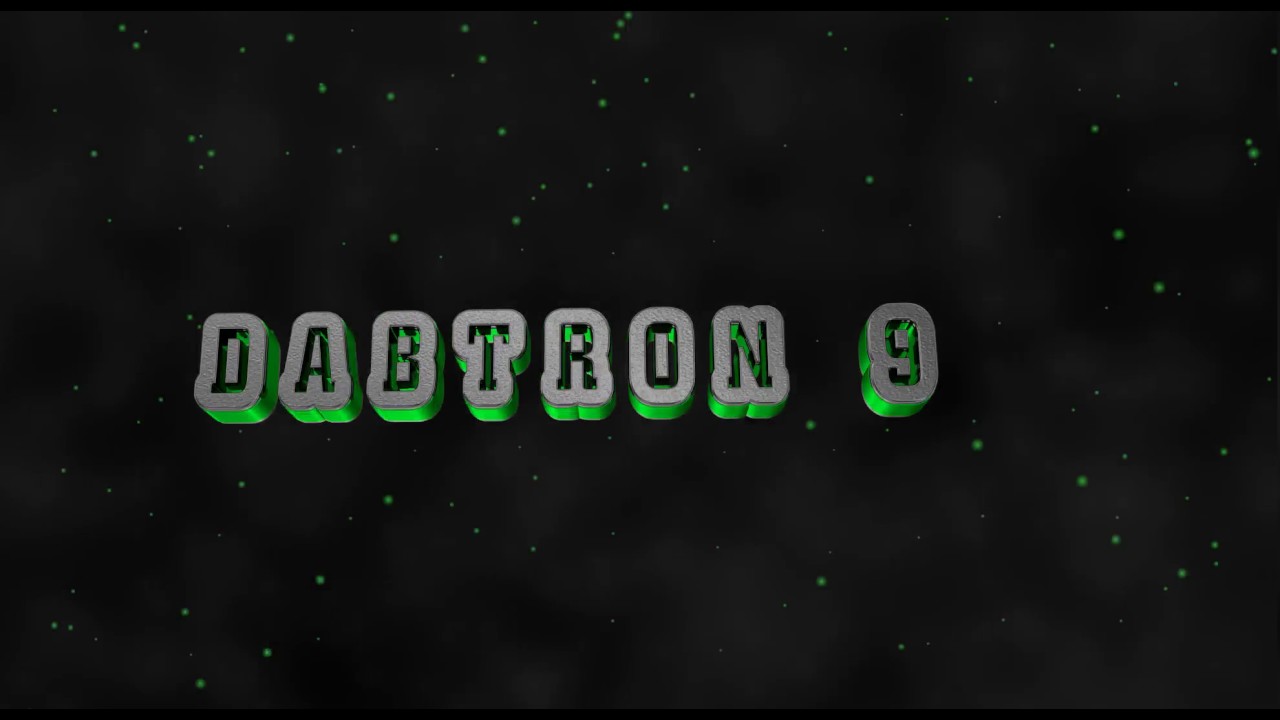 Dabtron 9 intro - SHOUTOUT to Dabtron 9