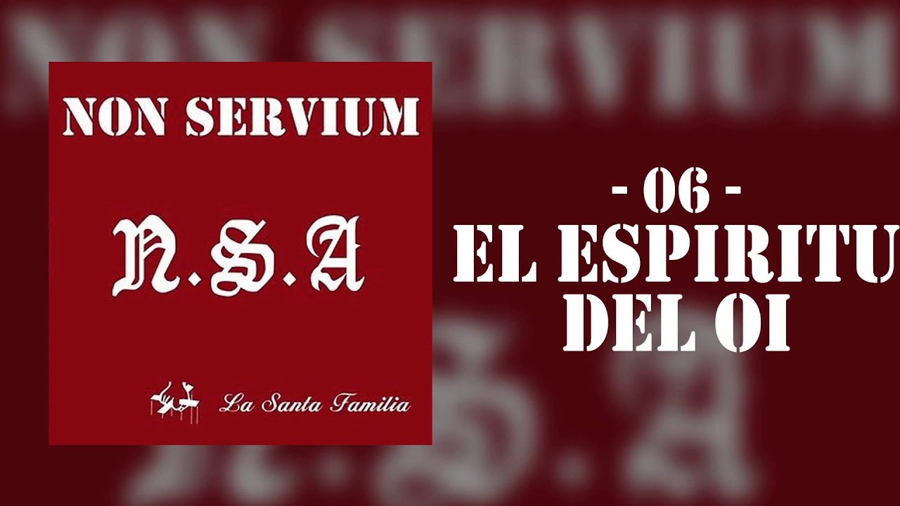 'El espiritu del Oi' - Non Servium [N.S.A. La Santa Familia]