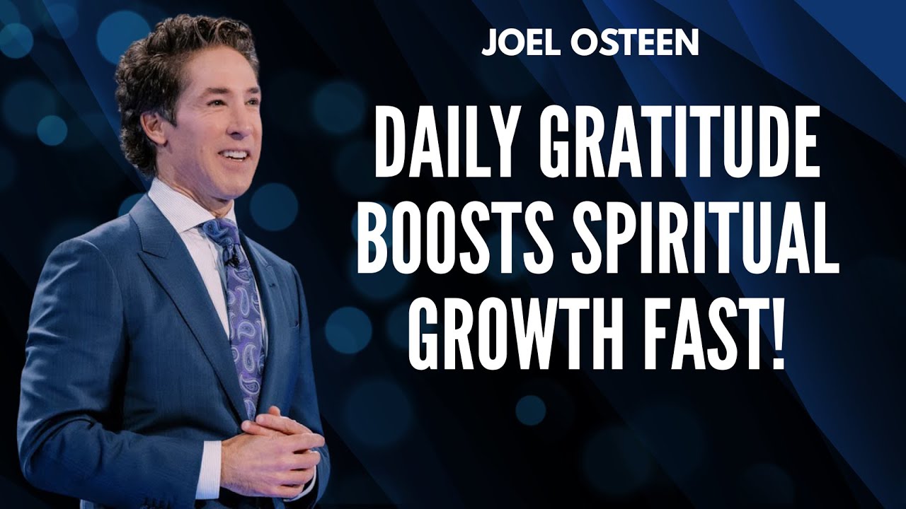 Spiritual Growth: The Power of Daily Gratitude | Joel Osteen